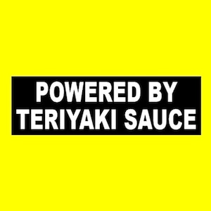 Funny &quot;Powered by Teriyaki Sauce&quot; BUMPER STICKER street racing JDM Japan Japanese decal import hot rod, drift car, oriental, vinyl, new