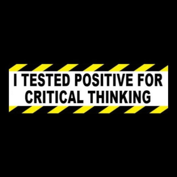 Funny "I Tested Positive for Critical Thinking" BUMPER STICKER conspiracy theorist critical thinker, Anti Fake News cnn msnbc Fox News, new