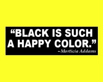 Funny "Black is Such A Happy Color" MORTICIA ADDAMS STICKER goth girl bumper decal, The Addams Family Gomez, witch, vampire, Wednesday, emo