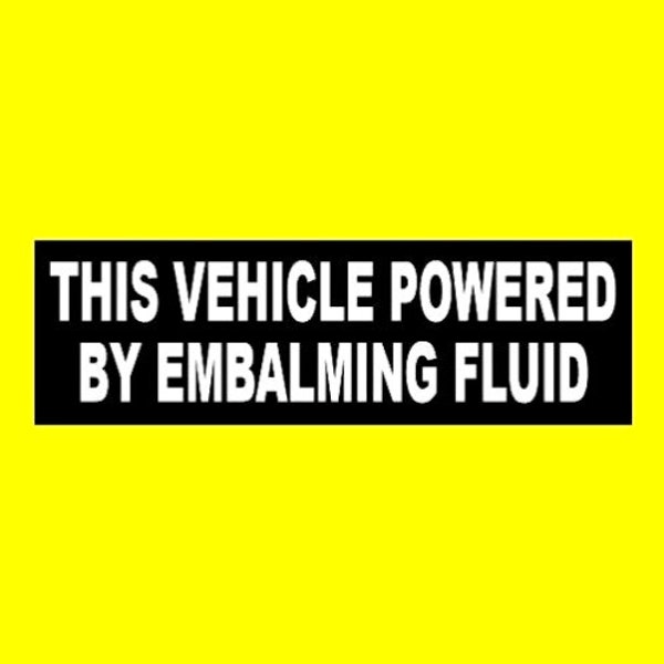 Funny "This Vehicle Powered by Embalming Fluid" BUMPER STICKER hearse decal prop sign Halloween horror, creepy, strange spooky ghosts, new