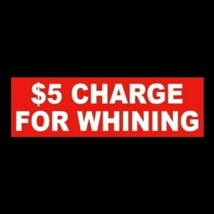 Funny &quot;5 Dollar Charge For Whining&quot; business STICKER decal sign sign, retail store, bar, cash register, warning