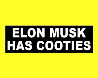 May include: Black and white text on a yellow background reads "ELON MUSK HAS COOTIES".