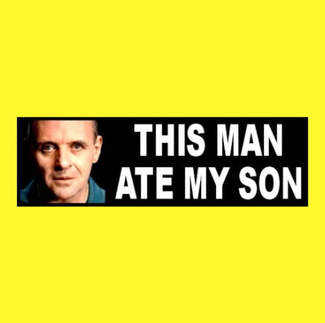 Funny "this Man Ate My Son" HANNIBAL LECTER STICKER Silence of the Lambs Ted Cruz Meme, Horror