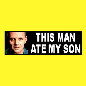 Funny &quot;This Man Ate My Son&quot; HANNIBAL LECTER STICKER Silence of the Lambs Ted Cruz meme, horror movie decal prop, creepy, funny sticker