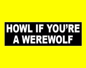Funny "Howl if You're a Werewolf" BUMPER STICKER decal prop honk scary horror movie Lon Chaney
