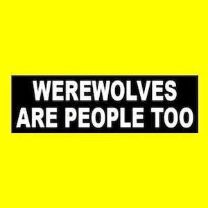 Funny "Werewolves Are People Too" BUMPER STICKER, cryptid, monster, horror movie, scary