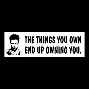 May include: Black and white image of a man with the quote "The things you own end up owning you."