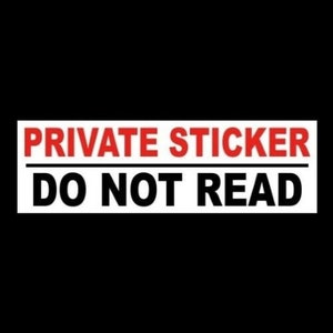 May include: White sticker with black text that reads "PRIVATE STICKER DO NOT READ" in red letters.