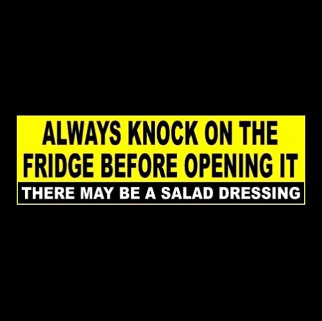 Funny always Knock on the Fridge Before Opening It There May Be a Salad