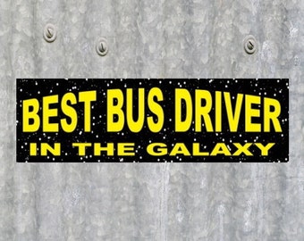 Funny "Best Bus Driver in the Galaxy" BUMPER STICKER school bus driver, transit,  bus lines, decal sign, vinyl