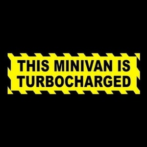 Funny &quot;This Minivan is Turbocharged&quot; window decal BUMPER STICKER, grocery getter, family car, warning, vinyl