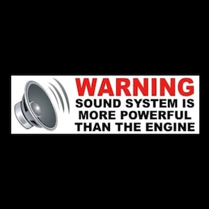 Funny &quot;Sound System is More Powerful Than the Engine&quot; BUMPER STICKER jdm warning decal Euro racing hot rod drift car truck, monster, van new