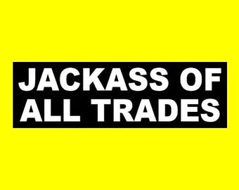 Funny "Jackass of All Trades" BUMPER STICKER self-effacing decal, job work