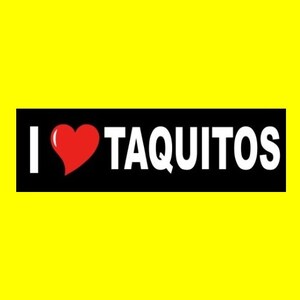 May include: Black and white banner with the text "I ♥ TAQUITOS" in white letters. A red heart is between the "I" and the word "TAQUITOS".