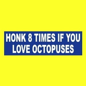 Funny &quot;Honk 8 Times if You Love Octopuses&quot; BUMPER STICKER kraken octopus decal, sea creature, serpent, vinyl, new