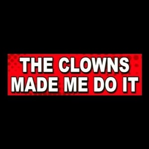 Funny "The Clowns Made Me Do It" creepy horror BUMPER STICKER decal sign, evil, scary, circus, new