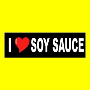 Funny &quot;I LOVE SOY SAUCE&quot; bumper sticker, Chinese food decal kikkoman, egg rolls, new, vinyl