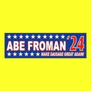 Funny &quot;ABE FROMAN &#39;24&quot; President bumper sticker, Ferris Bueller&#39;s Day Off, Save Ferris, Sausage King of Chicago, Matthew Broderick, 1986