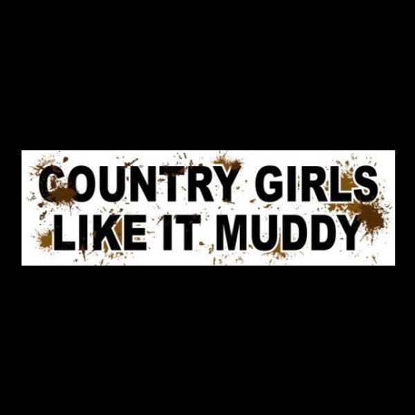 Funny "Country Girls Like it Muddy" off-road decal BUMPER STICKER southern girl, trucks redneck, mud dog, 4x4, ATV, muddin', new