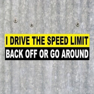 Funny &quot;I Drive the Speed Limit - Back Off Or Go Around&quot; BUMPER STICKER anti tailgater, slow driver, company vehicle, car, truck, decal sign