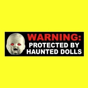 Creepy &quot;Protected by Haunted Dolls&quot; paranormal BUMPER STICKER spooky decal, haunted OOAK doll, horror prop, living dead ghost hunter hunting