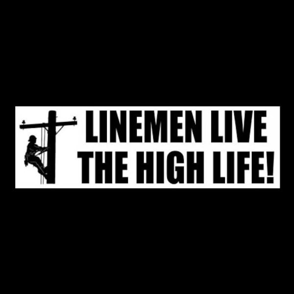 Funny "Linemen Live the High Life" BUMPER STICKER lineworker, lineman, powerline technician, electrician, decal sign, job, vinyl