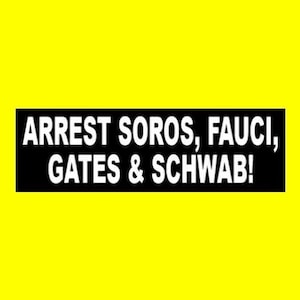 New "Arrest Soros, Fauci, Gates & Schwab" Anti Globalism BUMPER STICKER New World Order Bill Klaus Obey, decal Let's Go Brandon They Live