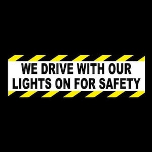 New &quot;We Drive With Our Lights On For Safety&quot; company vehicle BUMPER STICKER tractor trailer, 18-wheeler, trucker, business, caution, warning
