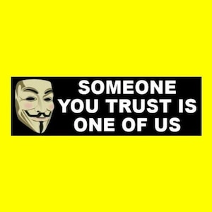 New &quot;Someone You Trust is One of Us&quot; ANONYMOUS BUMPER STICKER Guy Fawkes mask V for Vendetta hacker, funny, political Resist Klaus Schwab
