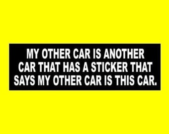 FUNNY "My Other Car is Another Car That Has a Sticker That Says My Other Car is This Car." BUMPER STICKER window decal jdm Euro