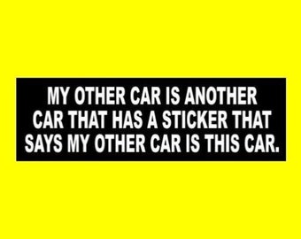 Funny "My Other Car is Another Car That Has a Sticker That Says My Other Car is This Car." BUMPER STICKER window decal, funny sticker