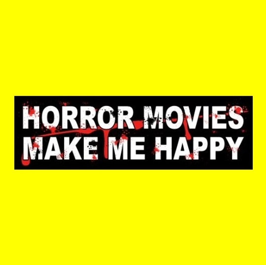 Funny horror Movies Make Me Happy BUMPER STICKER Etsy