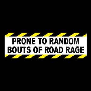 Funny &quot;Prone to Random Bouts of Road Rage&quot; BUMPER STICKER Anti Tailgater warning, caution, back off or go around, new