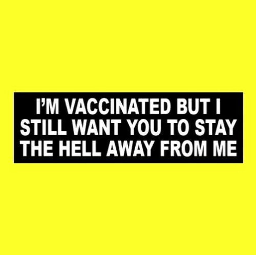 Funny "i'm Vaccinated but I Still Want You to Stay the Hell Away From ...
