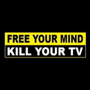 New &quot;Free Your Mind - Kill Your TV&quot; bumper sticker Anti Fake News Propaganda They Live CNN MSNBC Fox News political, fjb, cut the cord