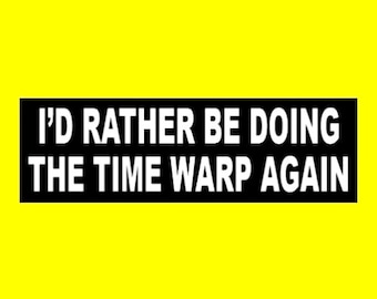 Funny "I'd Rather be Doing the Time Warp Again" BUMPER STICKER, funny sticker, Tim Curry