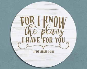 For I Know the Plans I Have for You | Jeremiah 29:11 | Bible Verse Wall Art | Religious Wall Decor | Farmhouse Round Sign