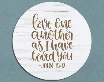 Love One Another As I Have Loved You | John 15:12 | Bible Verse Wall Art | Religious Wall Decor | Farmhouse Round Sign