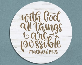 With God All Things Are Possible | Matthew 19:26 | Bible Verse Wall Art | Religious Wall Decor | Farmhouse Round Sign