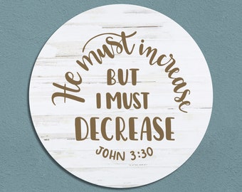 He Must Increase But I Must Decrease | John 3:30 | Bible Verse Wall Art | Religious Wall Decor | Farmhouse Round Sign