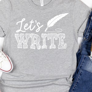 Teacher Shirt, Teacher Gift, English Teacher Shirt, Creative Writing Shirt, Let&#39;s Write