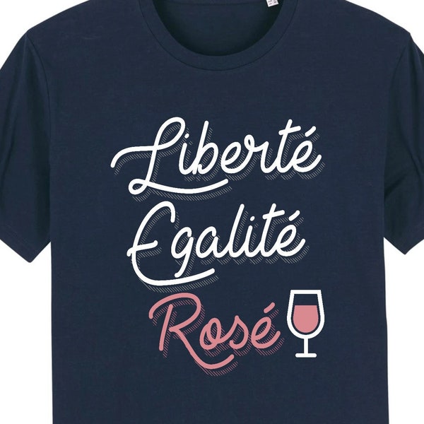 T-shirt Liberté Égalité Rosé Slogan Citation Message Humour Vin Rosé Cadeau Homme Femme, homme et femme