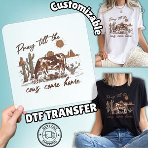 Rustic Cow Humor DTF Transfer for Farm Shirts - Pray Till The Cows Come Home, Western Style Ready To Press