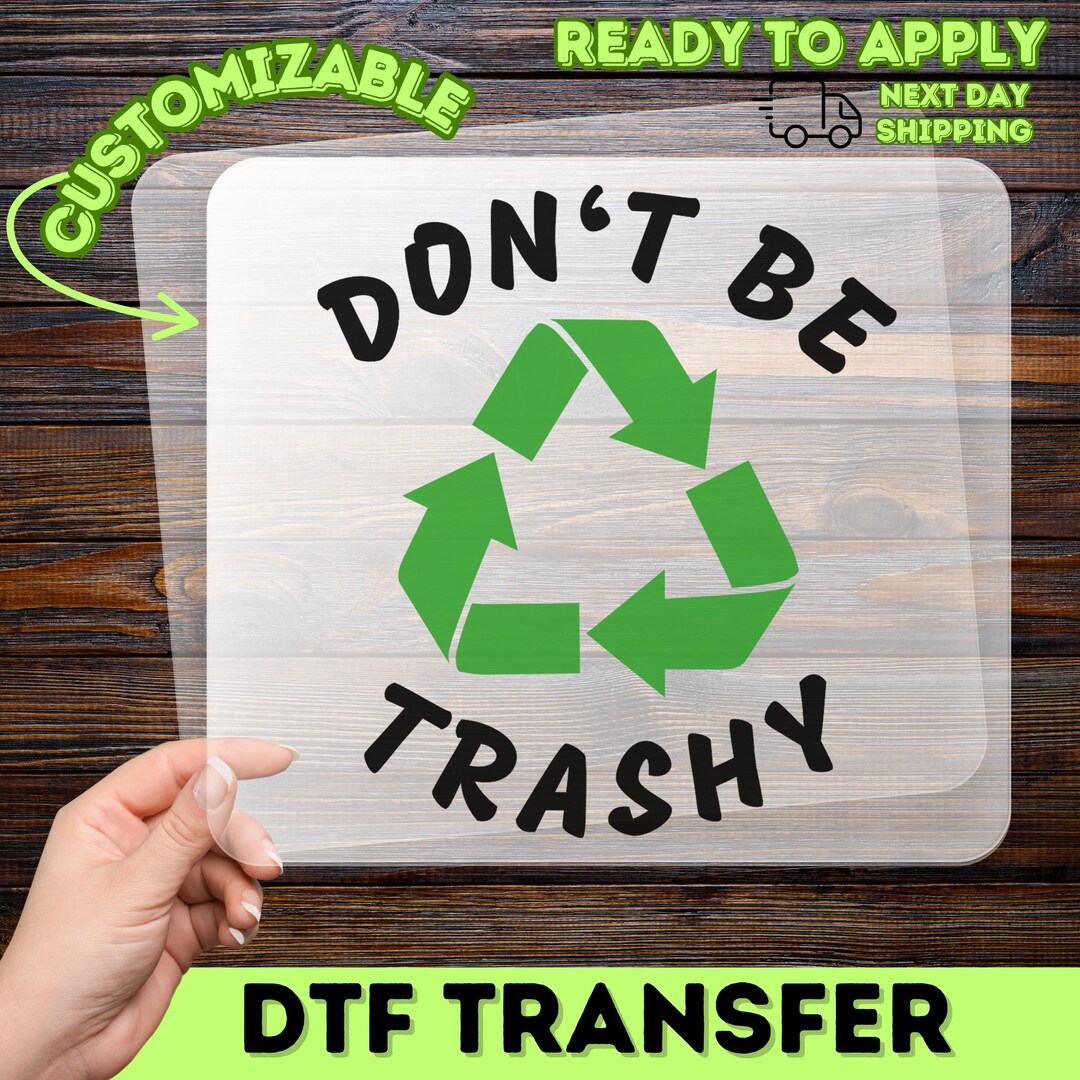 Dont Be Trashy DTF Transfer, Funny Recycle Design, Eco Friendly Graphic ...