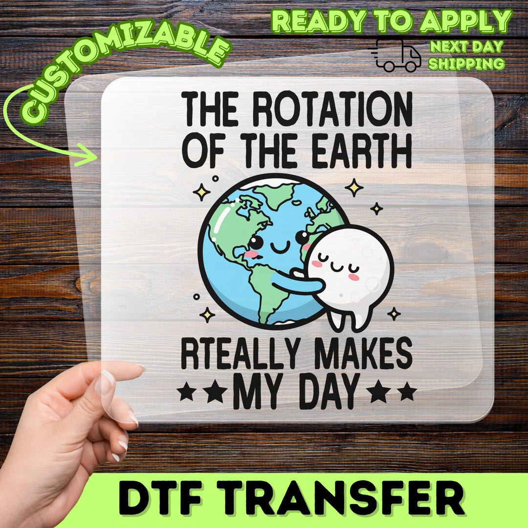 Rotation of the Earth Really Makes My Day DTF Transfer, Funny Science ...