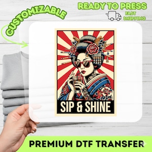 May include: A graphic featuring a geisha in sunglasses sipping a drink, set against a red and cream background with radial lines. The words "SIP & SHINE" are below the image. The image is labeled "CUSTOMIZABLE" and "READY TO PRESS".