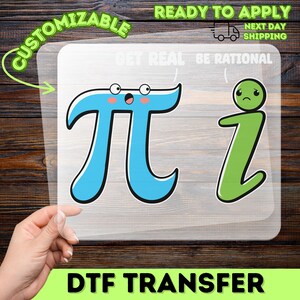 May include: A clear DTF transfer sheet featuring a blue pi symbol with a surprised face and a green lowercase i symbol with a sad face. The text GET REAL and BE RATIONAL appears above the characters. The sheet is transparent with a smooth finish.