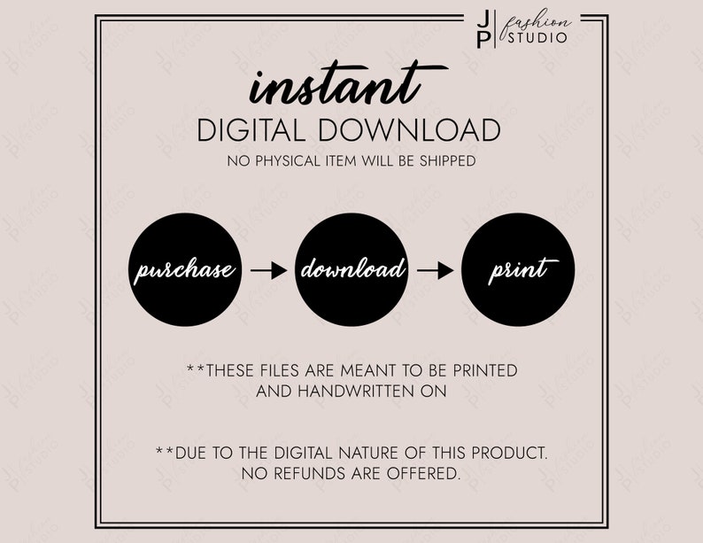 May include: A black and white graphic with the text "instant digital download" and "no physical item will be shipped". The graphic also includes three circles with the text "purchase", "download", and "print" in black text.