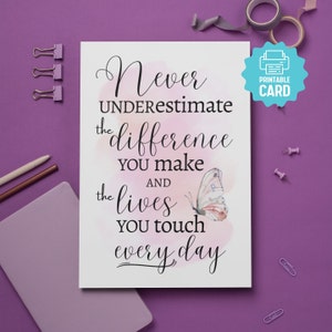 IMPRIMABLE Ne sous-estimez jamais la différence que vous faites et les vies que vous touchez CARTE, carte de remerciement, remerciement enseignant, infirmière, soignant