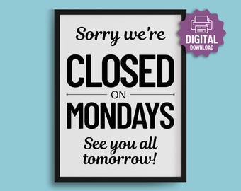 PRINTABLE Closed on Mondays SIGN, Business We're Closed on Mondays, Restaurant Closed Today, Retail,  Office Closed Mondays Window Signage